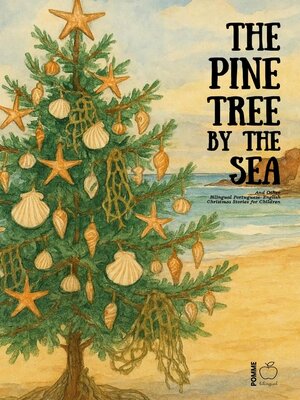 cover image of The Pine Tree by the Sea and Other Bilingual Portuguese-English Christmas Stories for Children
